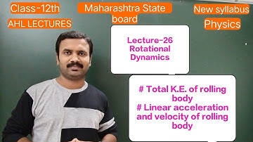 L-26,Rotational Dynamics, Total K.E. of rolling body, acceleration velocity of rolling body, Physics