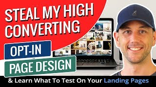 Steal My High Converting Opt-In Page Design & Learn What To Test On Your Landing Pages