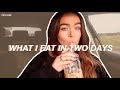 WHAT I EAT IN TWO DAYS