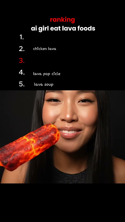 ranking ai girl eat lava foods
