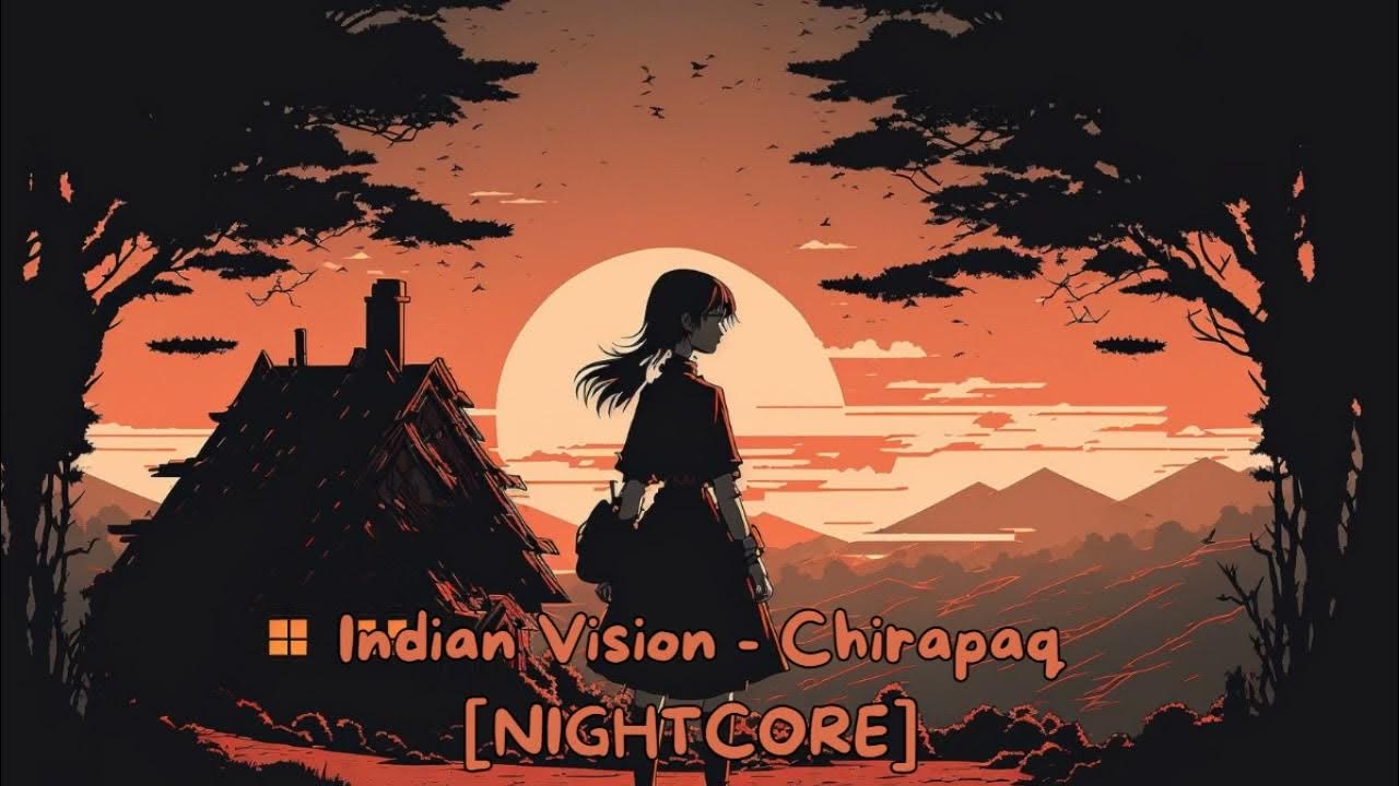 Nightcore - Chirapaq (Indian Vision/Alborada) Nightcore - Chirapaq (Indian Vision/Alborada)