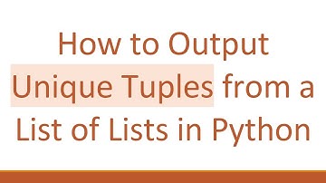 How to Output Unique Tuples from a List of Lists in Python