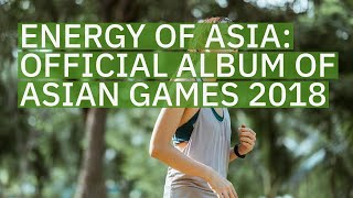 Energy of Asia: Official Album of Asian Games 2018