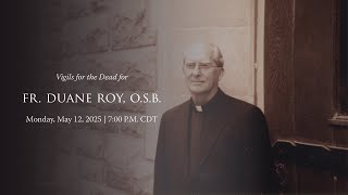 Vigils for the Dead for Fr. Duane Roy, O.S.B.
