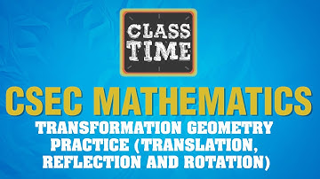 CSEC Mathematics - Transformation Geometry - Practice (Translation, Reflection and Rotation)