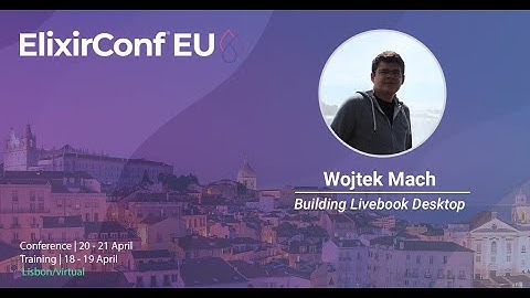 Building Livebook Desktop by Wojtek Mach | ElixirConf EU 2023