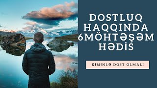 Kiminlə Dost Olmalı 2018 - Dostluq Haqqında 6 Möhtəşəm Hədis