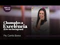 Camila Barros | Chamados a Excelência [Live no Instagram]