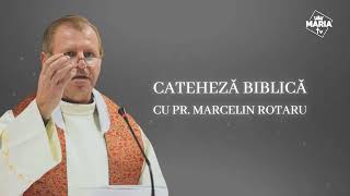 Cateheză biblică cu Pr. Marcelin Rotaru - Episodul 94