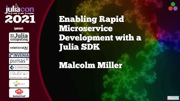 Enabling Rapid Microservice Development with a Julia SDK | Malcolm Miller | JuliaCon 2021
