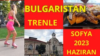 BULGARISTAN SOFYA TRENLE HAZIRAN 2023 \ BULGARIA SOFIA