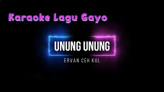 KARAOKE LAGU GAYO: UNUNG-UNUNG  BY: ERVAN CEH KUL