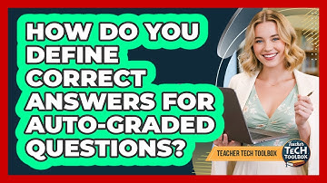 How Do You Define Correct Answers For Auto-Graded Questions?
