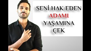 ARTIK SENİ HAK EDECEK DOĞRU BİR ADAMI YAŞAMINA ÇEK !