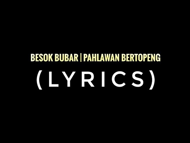 BESOK BUBAR - Pahlawan Bertopeng (lyric) class=