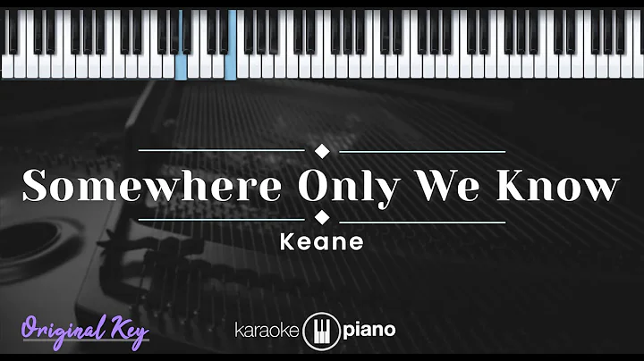 Somewhere Only We Know - Keane (KARAOKE PIANO - ORIGINAL KEY)
