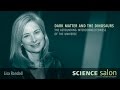 Michael Shermer with Dr. Lisa Randall — Dark Matter &amp; the Dinosaurs (Science Salon # 1)