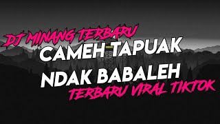 DJ MINANG TERBARU || CAMEH TAPUAK NDAK BABALEH || MANYIMPAN RASO || TERBARU VIRAL DI TIKTOK🔥