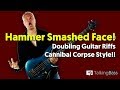 Hammer Smashed Face - Doubling Riffs Cannibal Corpse Style!