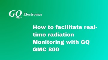 [Geiger Counter] How to facilitate Real Time Radiation Monitoring with GQ GMC 800