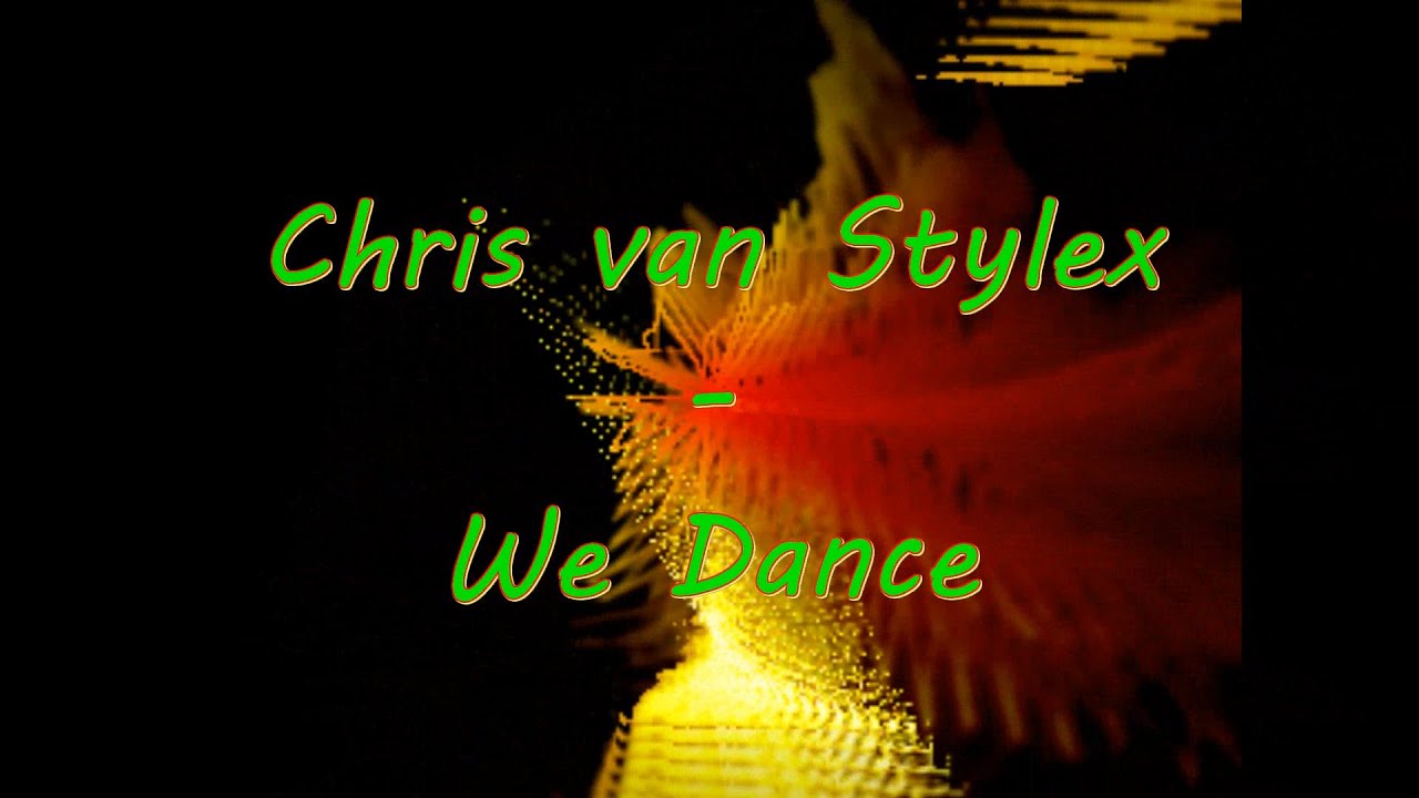 Chris van Stylex - We Dance (Visualisierung)