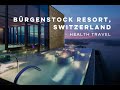Brgenstock resort switzerland  health travel