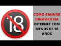 como ganhar dinheiro na internet com menos de 18 anos