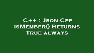 C Json Cpp Ismember Returns True Always