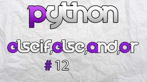 Python 3.3.3 Elif(Elseif),Else,And,Or. Lesson 12