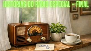HISTÓRIAS DO RÁDIO ESPECIAL  30 + - FINAL