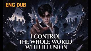 English Dubbed EP2 I CONTROL THE WHOLE WORLD WITH ILLUSION