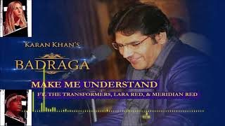 Karan Khan - Make Me Understand (Official) ft. The transFORMERS, LaraRED, & MeridianRED - Badraga