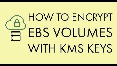 How to Encrypt your EBS Volume during creation with KMS keys