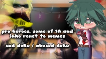 pro heroes, some of class 1-A and inko react to memes || mha/bnha || abused deku Au || r@p3 warning!