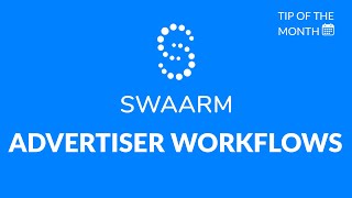 Advertiser Workflows | Swaarm Tip of the Month