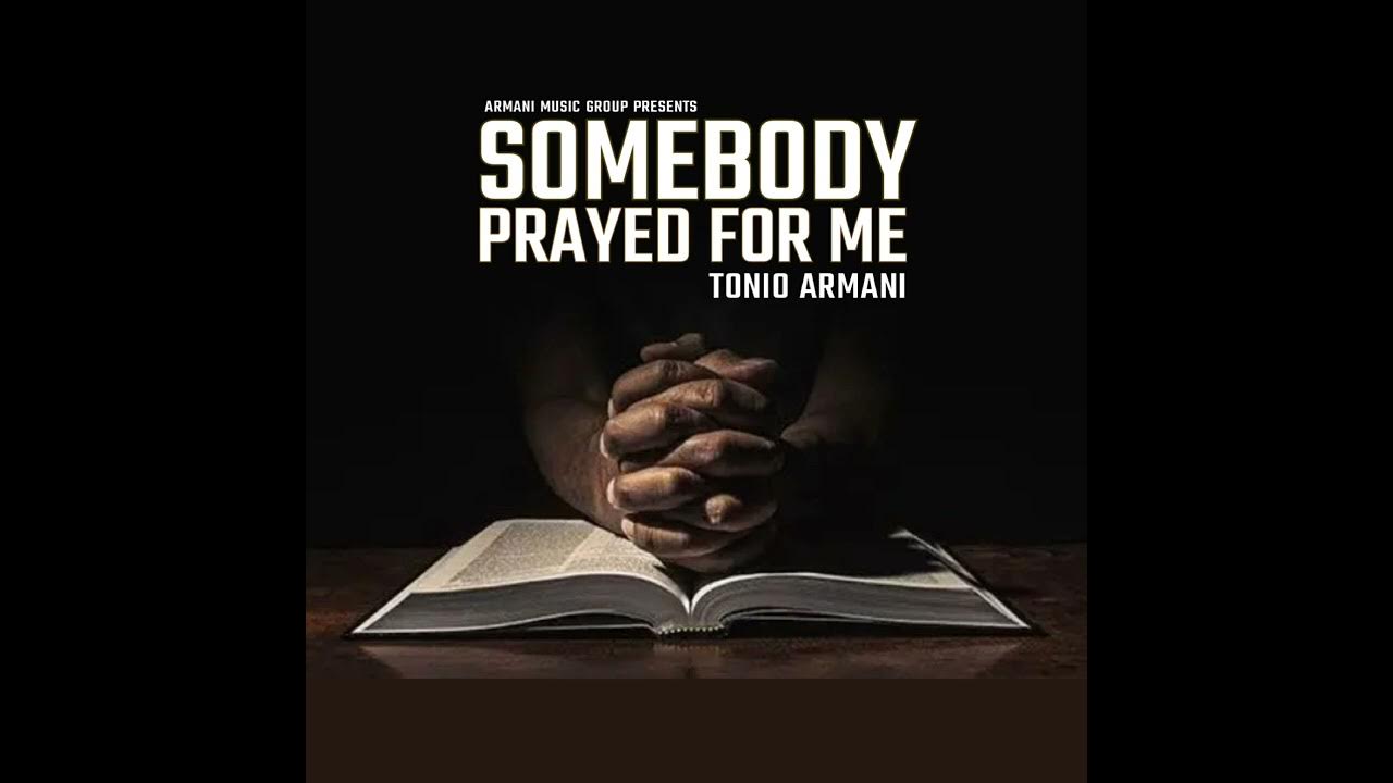 Tonio Armani - Somebody Prayed For Me (Audio) Tonio Armani - Somebody Prayed For Me (Audio)