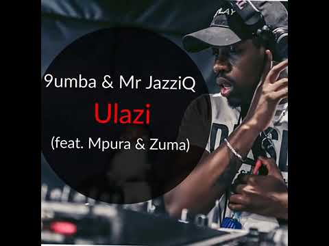 9umba & Mr JazziQ ft Zuma & Mpura -Ulazi