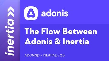 Adonis & Inertia - EP2: Understanding The Flow Between Adonis, Inertia, and Vue 3