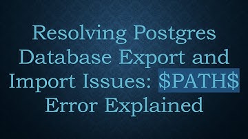 Resolving Postgres Database Export and Import Issues: $PATH$ Error Explained