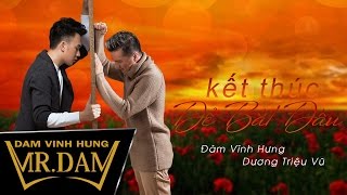 Kết Thúc Để Bắt Đầu | Đàm Vĩnh Hưng ft Dương Triệu Vũ | Album 14 Năm 9 Tháng