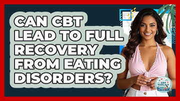 Can CBT Lead To Full Recovery From Eating Disorders? - CBT Toolkit