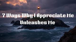7 Ways Why I Appreciate Me Unleashes Me