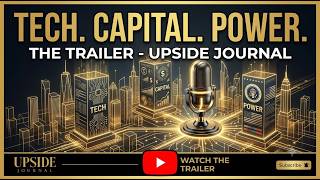 Tech. Capital. Power - Upside Journal - INTELLIGENCE FOR THE NEW TECH ECONOMY
