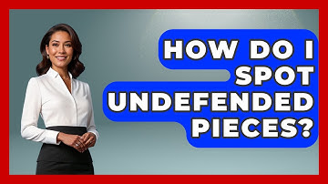 How Do I Spot Undefended Pieces? - The Chess Codex