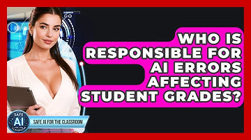 Who Is Responsible For AI Errors Affecting Student Grades? - Safe AI for The Classroom