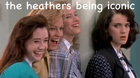 the heathers movie being iconic for 2 minutes stra...