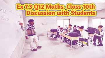 Ex 7.3 Q 12 Discussion with students Class 10