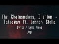 The Chainsmokers, Illenium - Takeaway (Lyrics / Lyric Video) ft. Lennon Stella