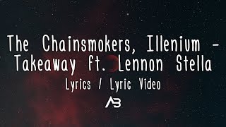 The Chainsmokers, Illenium - Takeaway (Lyrics / Lyric Video) ft. Lennon Stella