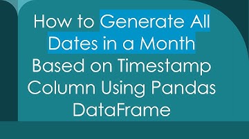 How to Generate All Dates in a Month Based on Timestamp Column Using Pandas DataFrame